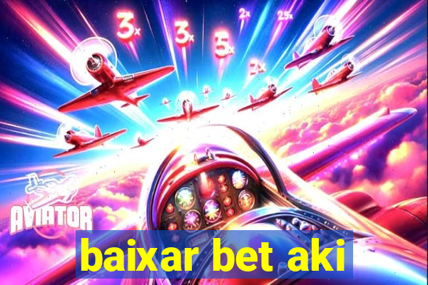 baixar bet aki